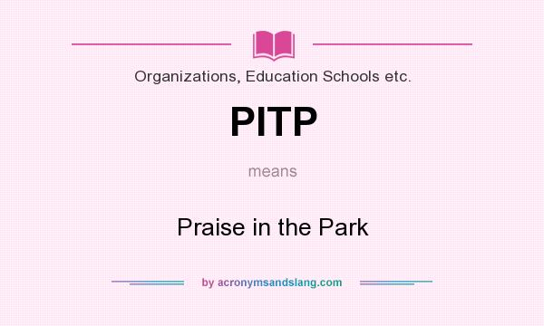 What does PITP mean? It stands for Praise in the Park
