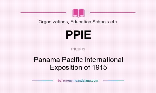 What does PPIE mean? It stands for Panama Pacific International Exposition of 1915
