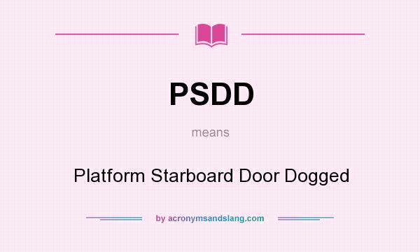 What does PSDD mean? It stands for Platform Starboard Door Dogged