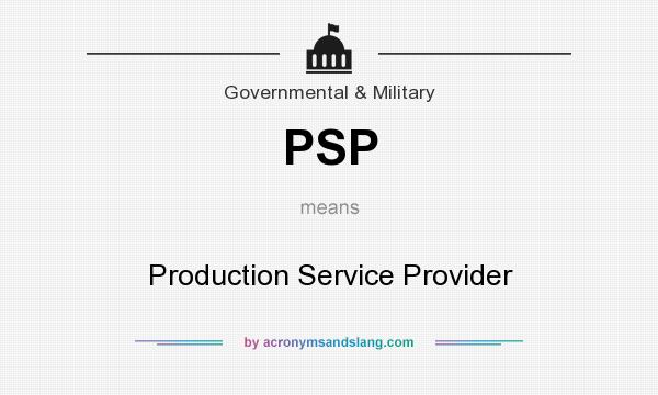 What does PSP mean? It stands for Production Service Provider