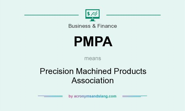What does PMPA mean? It stands for Precision Machined Products Association