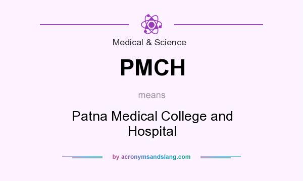 What does PMCH mean? It stands for Patna Medical College and Hospital