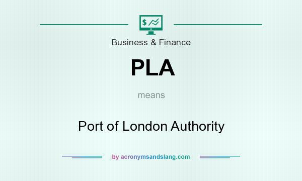 What does PLA mean? It stands for Port of London Authority