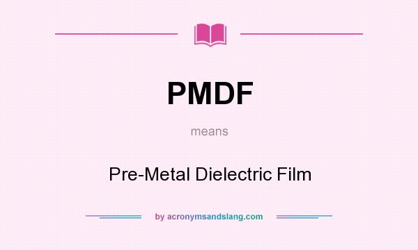What does PMDF mean? It stands for Pre-Metal Dielectric Film