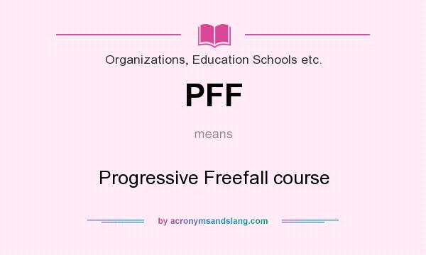 What does PFF mean? It stands for Progressive Freefall course