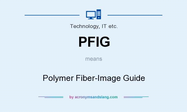 What does PFIG mean? It stands for Polymer Fiber-Image Guide