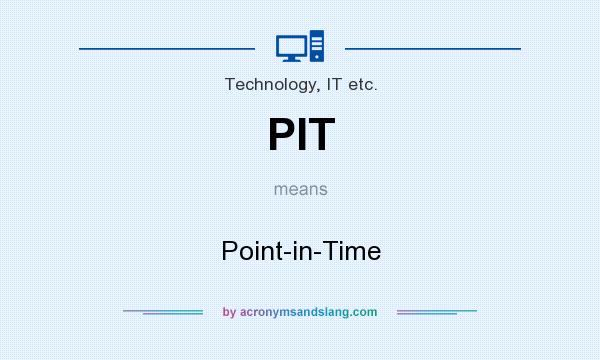 What does PIT mean? It stands for Point-in-Time