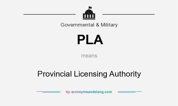 What does PLA mean? It stands for Provincial Licensing Authority