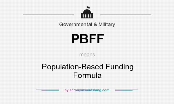 What does PBFF mean? It stands for Population-Based Funding Formula