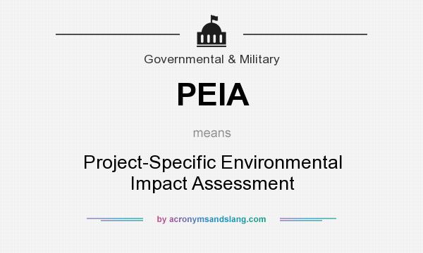 What does PEIA mean? It stands for Project-Specific Environmental Impact Assessment