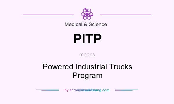 What does PITP mean? It stands for Powered Industrial Trucks Program