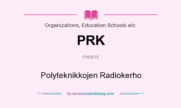 What does PRK mean? It stands for Polyteknikkojen Radiokerho