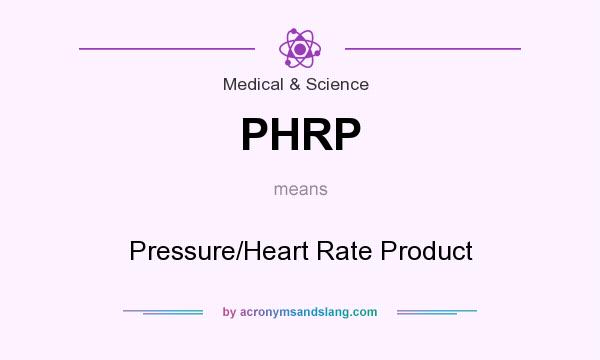 What does PHRP mean? It stands for Pressure/Heart Rate Product