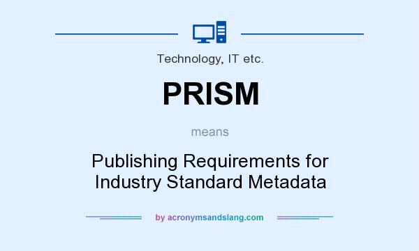 What does PRISM mean? It stands for Publishing Requirements for Industry Standard Metadata