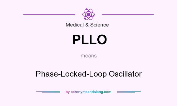 What does PLLO mean? It stands for Phase-Locked-Loop Oscillator