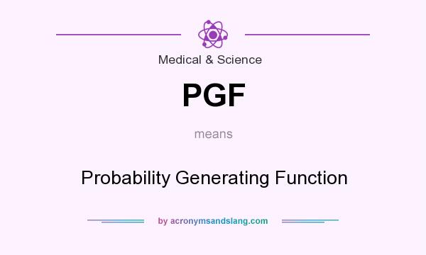 What does PGF mean? It stands for Probability Generating Function