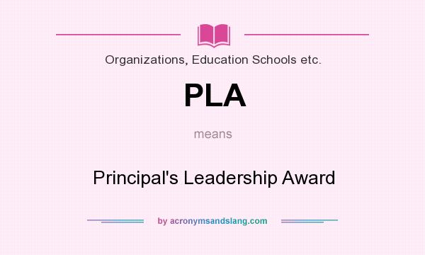 What does PLA mean? It stands for Principal`s Leadership Award