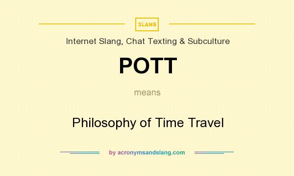 What does POTT mean? It stands for Philosophy of Time Travel