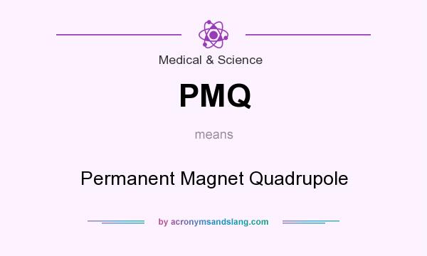 What does PMQ mean? It stands for Permanent Magnet Quadrupole