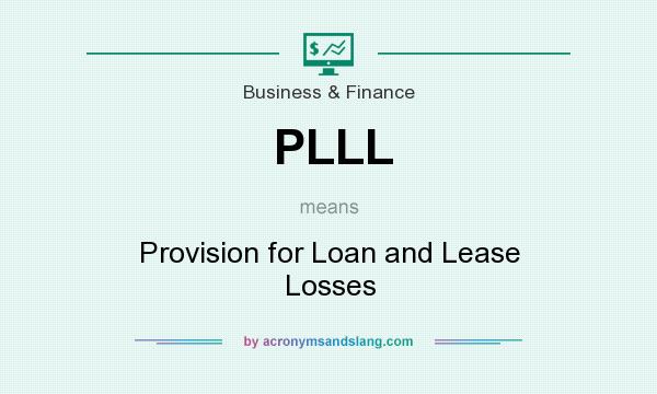 What does PLLL mean? It stands for Provision for Loan and Lease Losses