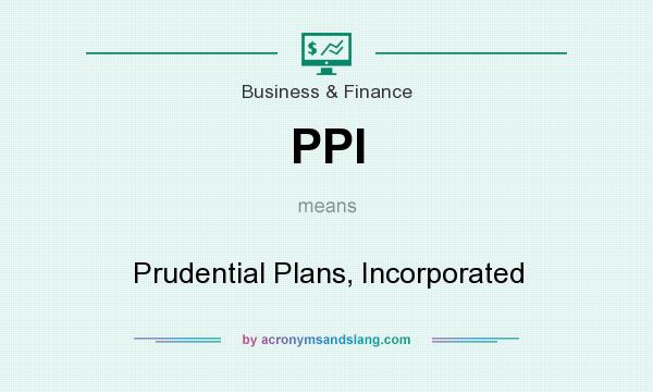 What does PPI mean? It stands for Prudential Plans, Incorporated