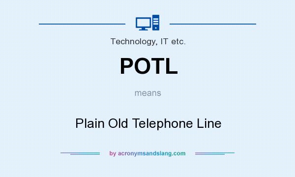 What does POTL mean? It stands for Plain Old Telephone Line