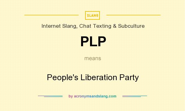 What does PLP mean? It stands for People`s Liberation Party
