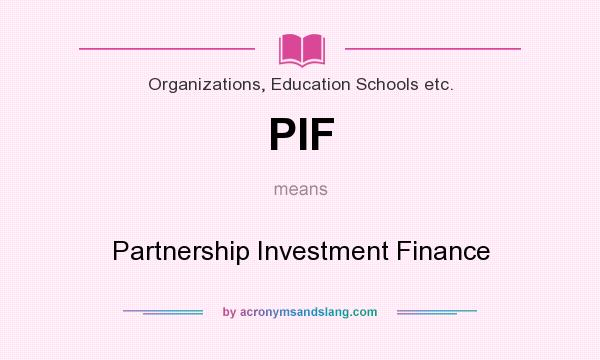 What does PIF mean? It stands for Partnership Investment Finance