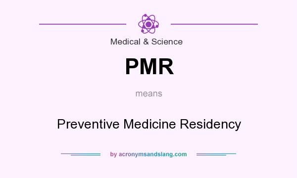 What does PMR mean? It stands for Preventive Medicine Residency