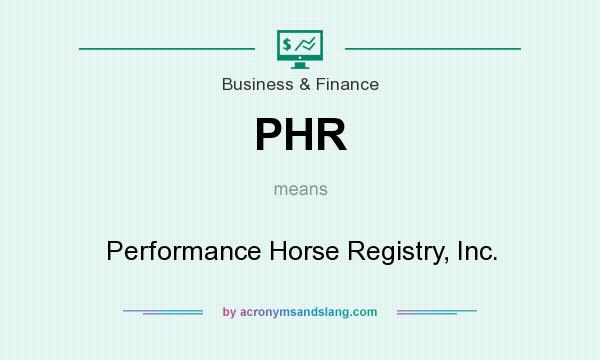 What does PHR mean? It stands for Performance Horse Registry, Inc.