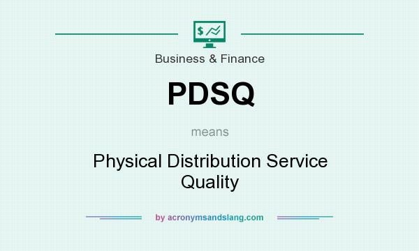 What does PDSQ mean? It stands for Physical Distribution Service Quality