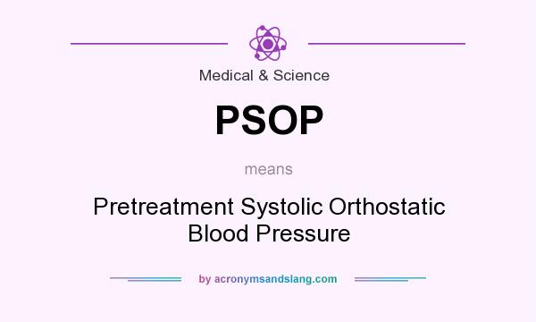 What does PSOP mean? It stands for Pretreatment Systolic Orthostatic Blood Pressure