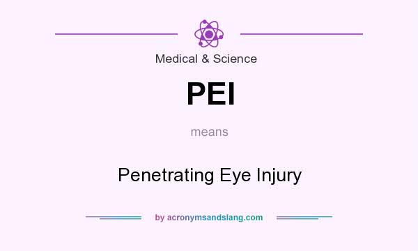 What does PEI mean? It stands for Penetrating Eye Injury