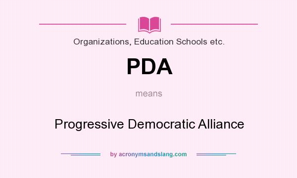 What does PDA mean? It stands for Progressive Democratic Alliance