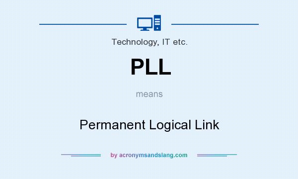 What does PLL mean? It stands for Permanent Logical Link