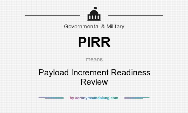 What does PIRR mean? It stands for Payload Increment Readiness Review