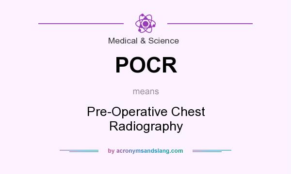 What does POCR mean? It stands for Pre-Operative Chest Radiography