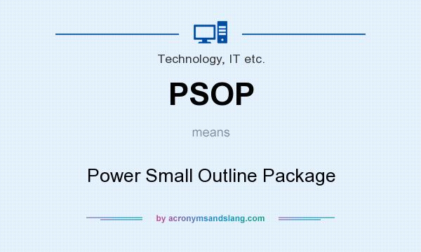 What does PSOP mean? It stands for Power Small Outline Package