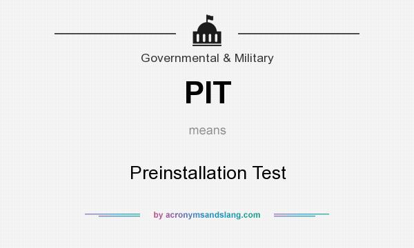 What does PIT mean? It stands for Preinstallation Test