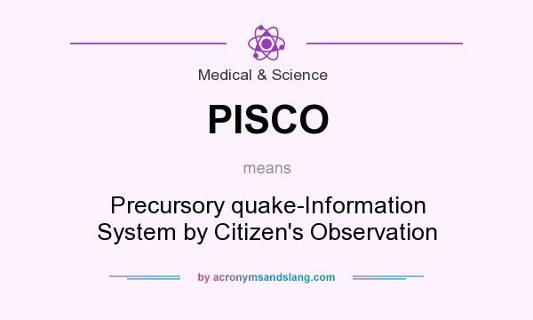 What does PISCO mean? It stands for Precursory quake-Information System by Citizen`s Observation