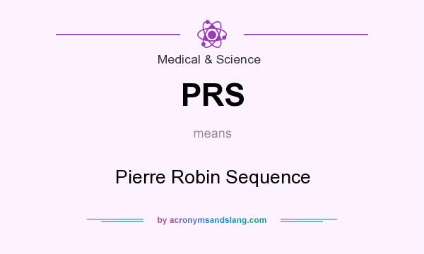 What does PRS mean? It stands for Pierre Robin Sequence