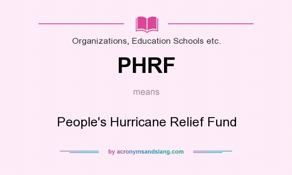 What does PHRF mean? It stands for People`s Hurricane Relief Fund
