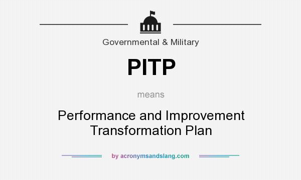 What does PITP mean? It stands for Performance and Improvement Transformation Plan