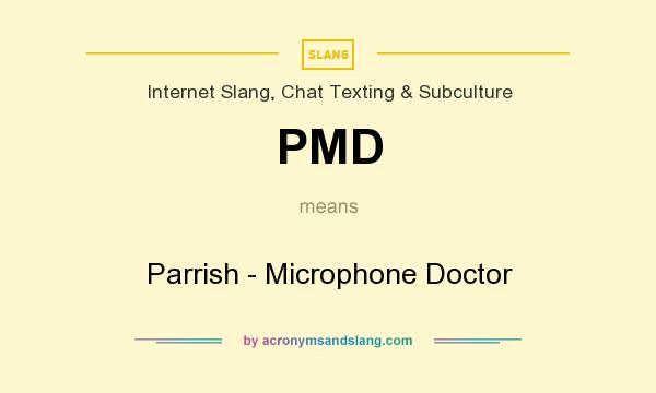 What does PMD mean? It stands for Parrish - Microphone Doctor