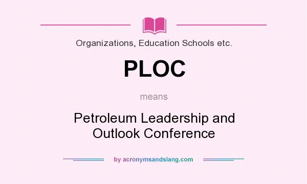 What does PLOC mean? It stands for Petroleum Leadership and Outlook Conference