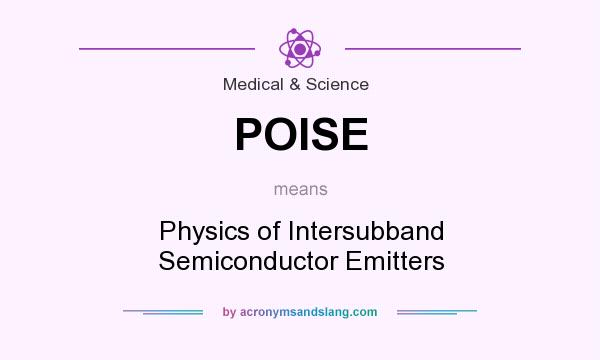 What does POISE mean? It stands for Physics of Intersubband Semiconductor Emitters