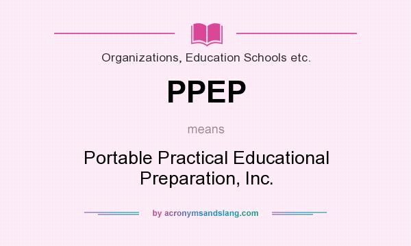 What does PPEP mean? It stands for Portable Practical Educational Preparation, Inc.