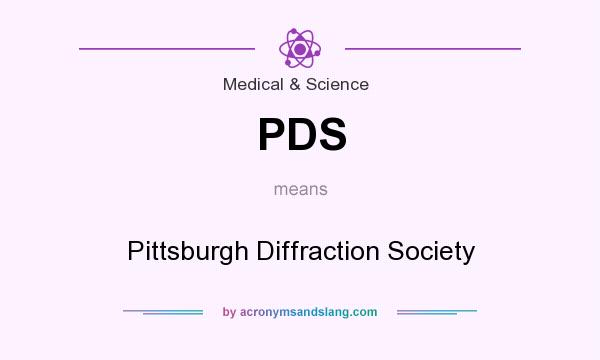 What does PDS mean? It stands for Pittsburgh Diffraction Society