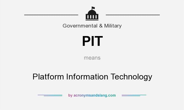What does PIT mean? It stands for Platform Information Technology