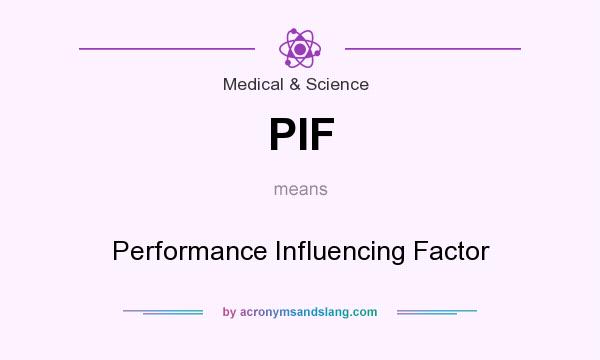What does PIF mean? It stands for Performance Influencing Factor